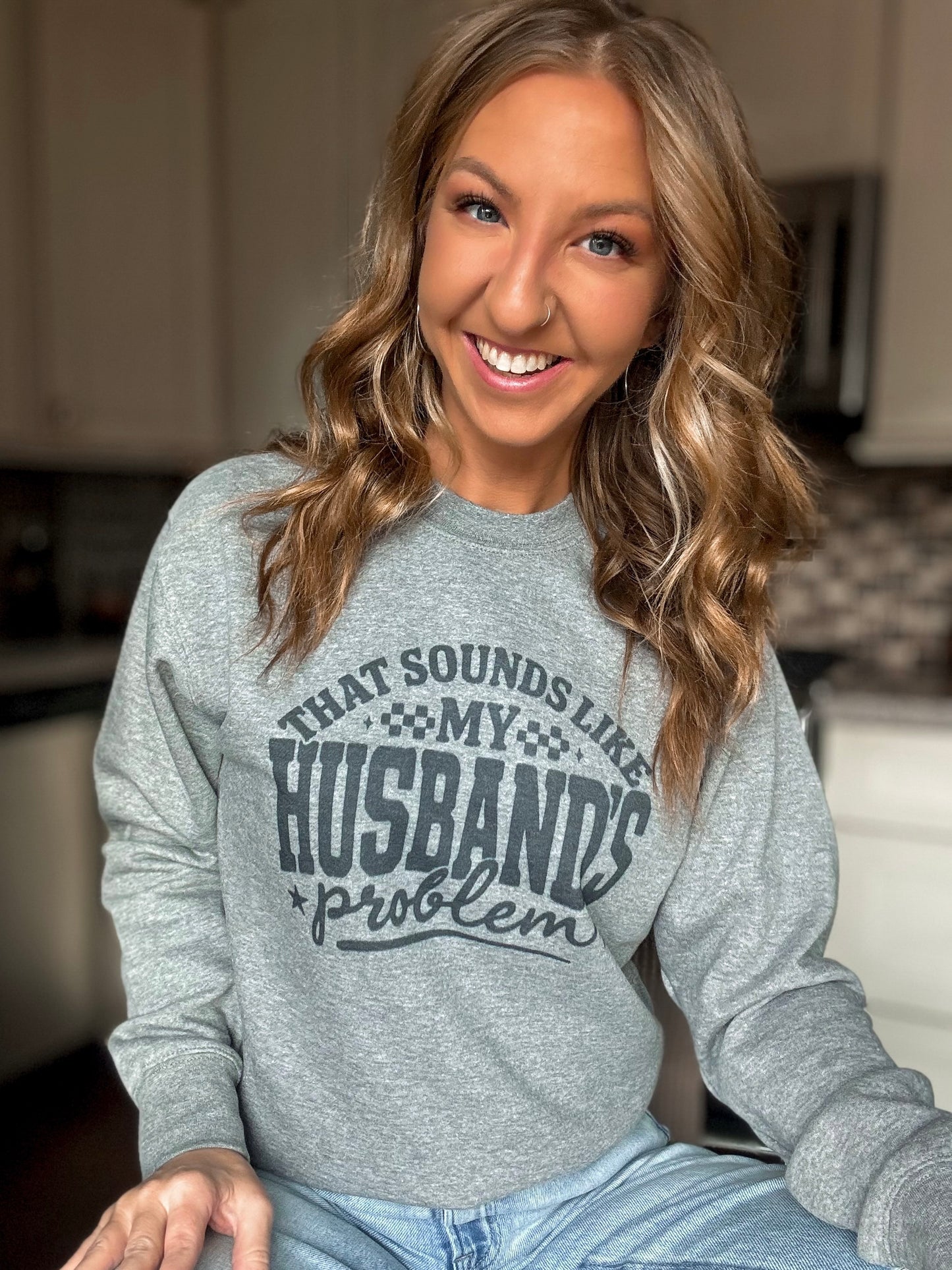 That Sounds Like My Husband’s Problem Sweatshirt